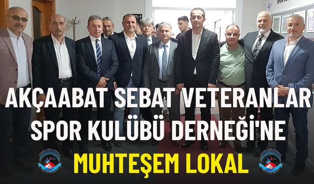 AKÇAABAT SEBAT VETERANLAR SPOR KULÜBÜ DERNEĞİ'NE MUHTEŞEM LOKAL