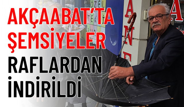 AKÇAABAT’TA ŞEMSİYELER RAFLARDAN İNDİRİLDİ