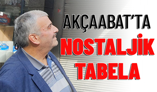 AKÇAABAT’TA NOSTALJİK TABELA