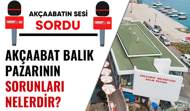 MODERN AKÇAABAT BALIK PAZARI DİYE AÇILDI SORUNLARI BİTMİYOR