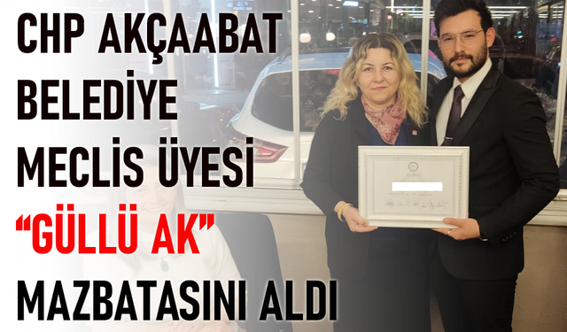 CHP AKÇAABAT BELEDİYE MECLİS ÜYESİ “GÜLLÜ AK” MAZBATASINI ALDI