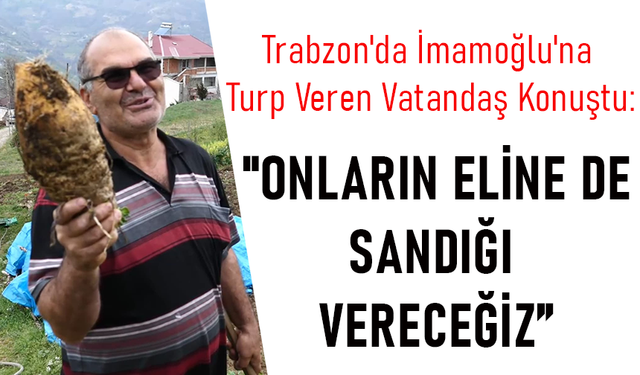 EKREM İMAMOĞLU'NA TURPU VEREN TRABZONLU'DAN MUSTAFA VARANK'A CEVAP "ONLARIN ELİNE DE SANDIĞI VERECEĞİZ"