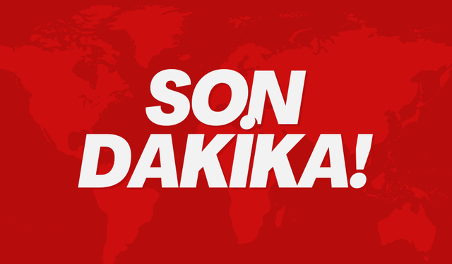 "SON DAKİKA"