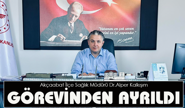 "DR ALPER KALKIŞIM GÖREVİNDEN AYRILDI"