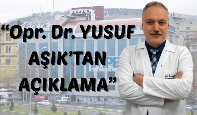 “Opr. Dr. YUSUF AŞIK’TAN AÇIKLAMA”