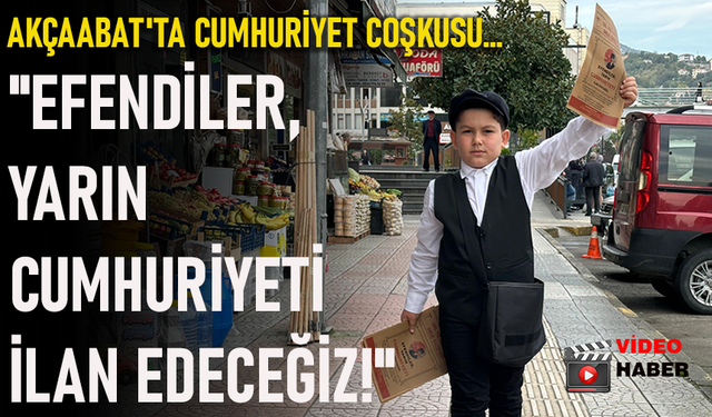 AKÇAABAT'TA CUMHURİYET COŞKUSU: "EFENDİLER, YARIN CUMHURİYETİ İLAN EDECEĞİZ!"