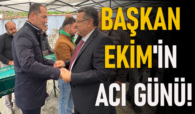 "BELEDİYE BAŞKANI OSMAN NURİ EKİM'İN ACI GÜNÜ"