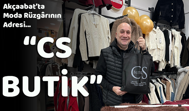 AKÇAABAT’TA MODA RÜZGÂRININ ADRESİ "CS BUTİK"