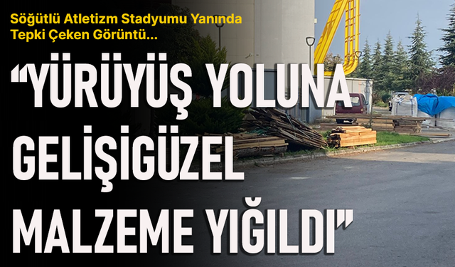 “SÖĞÜTLÜ ATLETİZM STADYUMU YANINDA TEPKİ ÇEKEN GÖRÜNTÜ”