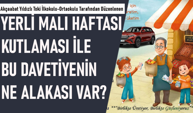 YERLİ MALI HAFTASI KUTLAMASI İLE BU DAVETİYENİN NE ALAKASI VAR?