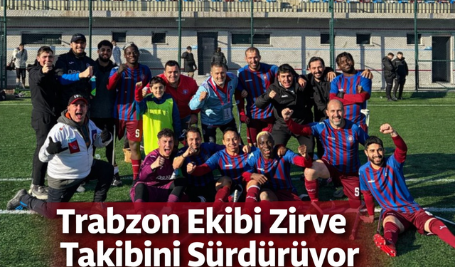 "TRABZON EKİBİ ZİRVE TAKİBİNİ SÜRDÜRÜYOR"