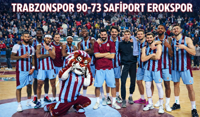 "TRABZONSPOR 90-73 SAFİPORT EROKSPOR"