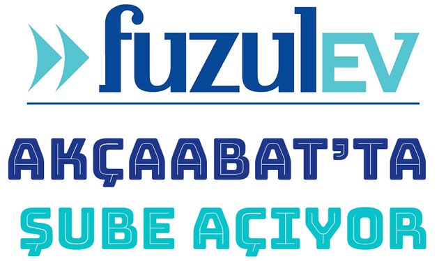 "FUZUL EV AKÇAABAT’TA ŞUBE AÇIYOR"
