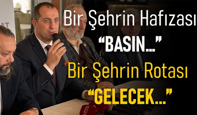 "BİR ŞEHRİN HAFIZASI: BASIN… BİR ŞEHRİN ROTASI: GELECEK"