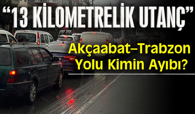 13 KİLOMETRELİK UTANÇ...