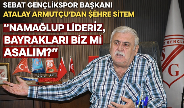 "SEBAT GENÇLİKSPOR BAŞKANI ATALAY ARMUTÇU’DAN ŞEHRE SİTEM"