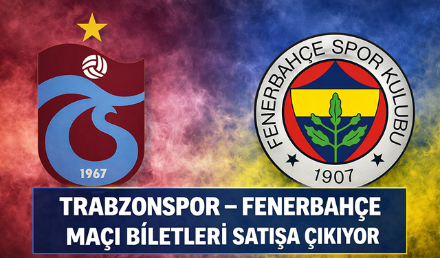 "TRABZONSPOR – FENERBAHÇE MAÇI BİLETLERİ SATIŞA ÇIKIYOR"