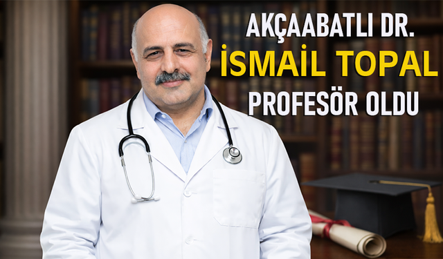 "AKÇAABATLI DR. İSMAİL TOPAL PROFESÖR OLDU"