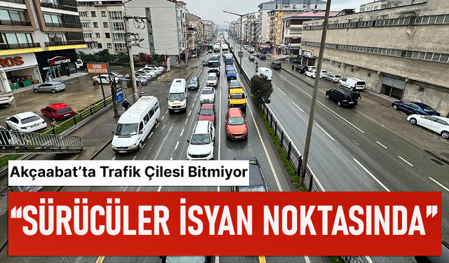 AKÇAABAT’TA TRAFİK ÇİLESİ BİTMİYOR “SÜRÜCÜLER İSYAN NOKTASINDA”