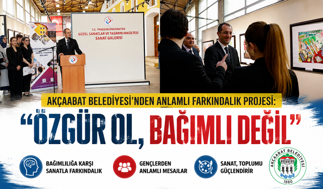 AKÇAABAT BELEDİYESİ’NDEN ANLAMLI FARKINDALIK PROJESİ: “ÖZGÜR OL, BAĞIMLI DEĞİL”