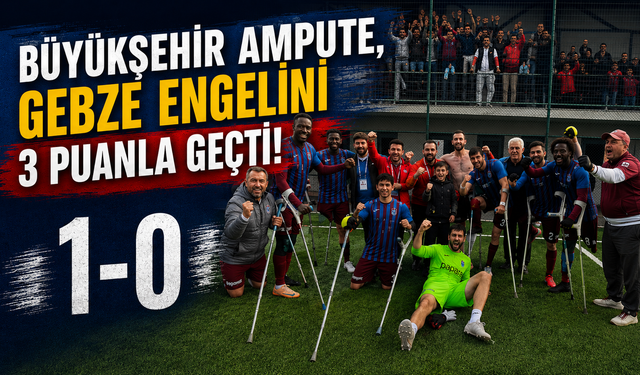 BÜYÜKŞEHİR AMPUTE, GEBZE ENGELİNİ 3 PUANLA GEÇTİ