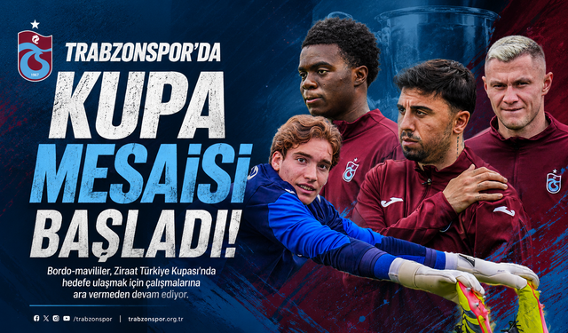 TRABZONSPOR’DA KUPA MESAİSİ BAŞLADI