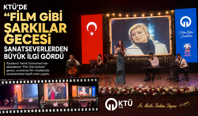 KTÜ’DE “FİLM GİBİ ŞARKILAR” GECESİ SANATSEVERLERDEN BÜYÜK İLGİ GÖRDÜ