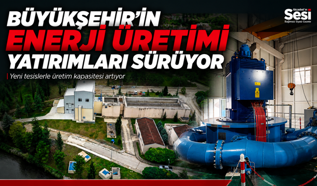 BÜYÜKŞEHİR'İN ENERJİ ÜRETİMİ YATIRIMLARI SÜRÜYOR