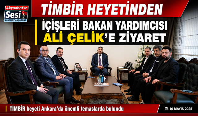 TİMBİR HEYETİNDEN İÇİŞLERİ BAKAN YARDIMCISI ALİ ÇELİK’E ZİYARET