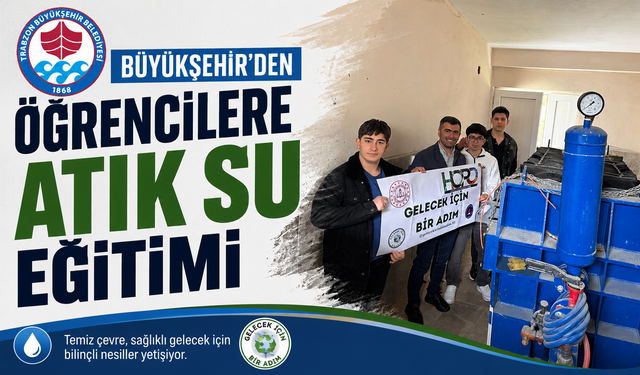 BÜYÜKŞEHİR’DEN ÖĞRENCİLERE ATIK SU EĞİTİMİ