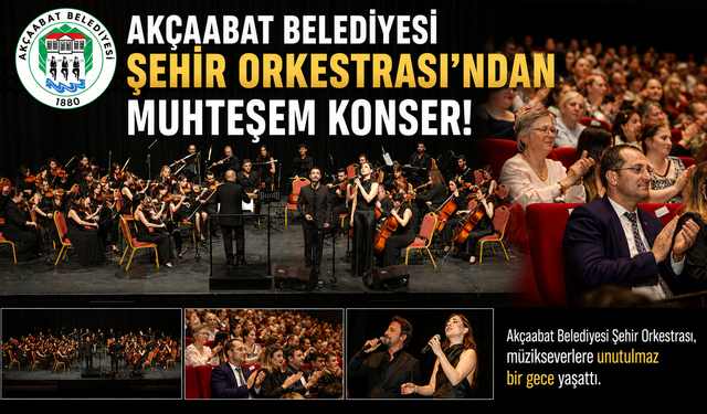 AKÇAABAT BELEDİYESİ ŞEHİR ORKESTRASI’NDAN MUHTEŞEM KONSER