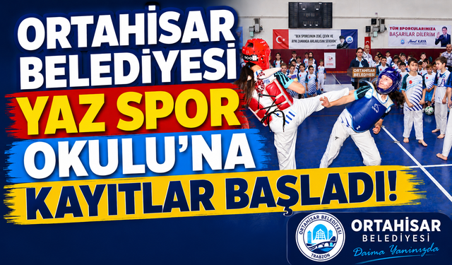 ORTAHİSAR BELEDİYESİ YAZ SPOR OKULU’NA KAYITLAR BAŞLADI