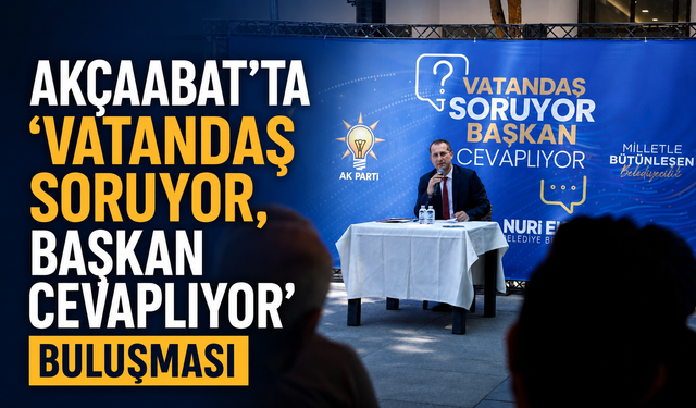 AKÇAABAT’TA “VATANDAŞ SORUYOR, BAŞKAN CEVAPLIYOR” BULUŞMASI