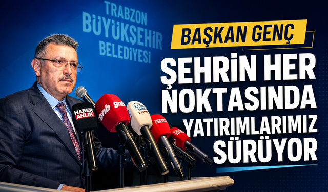 BAŞKAN GENÇ: ŞEHRİN HER NOKTASINDA YATIRIMLARIMIZ SÜRÜYOR