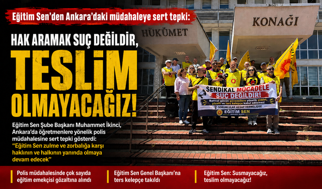 EĞİTİM SEN’DEN ANKARA’DAKİ MÜDAHALEYE SERT TEPKİ