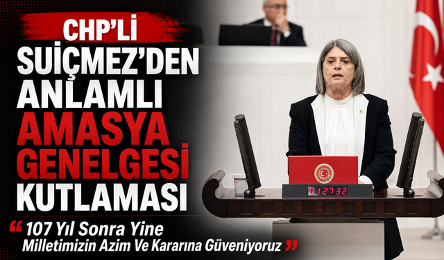 CHP'Lİ SUİÇMEZ'DEN ANLAMLI AMASYA GENELGESİ KUTLAMASI