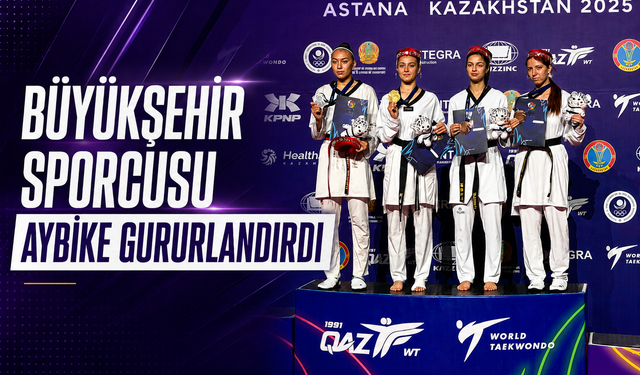 BÜYÜKŞEHİR SPORCUSU AYBİKE GURURLANDIRDI