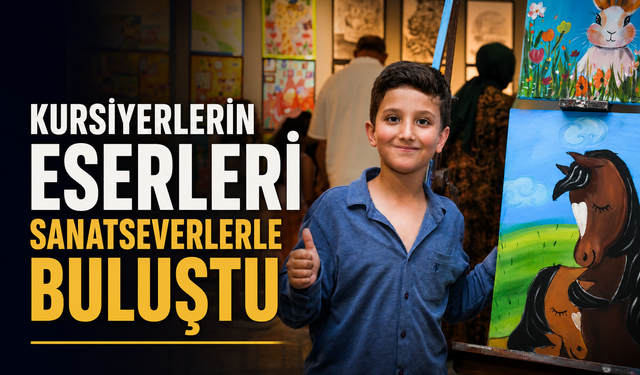 KURSİYERLERİN ESERLERİ SANATSEVERLERLE BULUŞTU