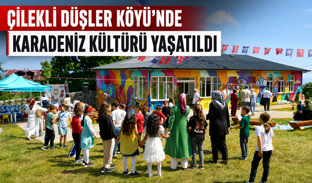 ÇİLEKLİ DÜŞLER KÖYÜ'NDE KARADENİZ KÜLTÜRÜ YAŞATILDI