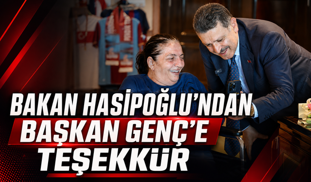 BAKAN HASİPOĞLU’NDAN BAŞKAN GENÇ’E TEŞEKKÜR