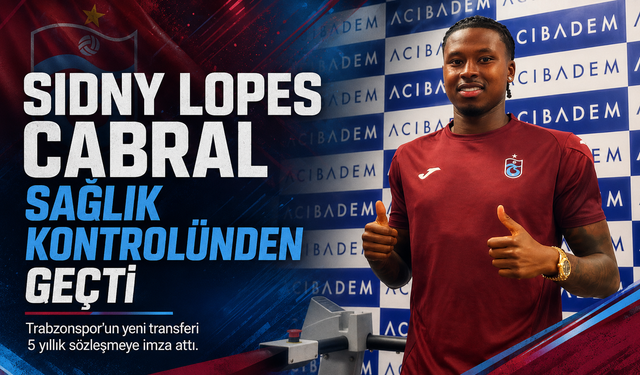 SİDNY LOPES CABRAL SAĞLIK KONTROLÜNDEN GEÇTİ