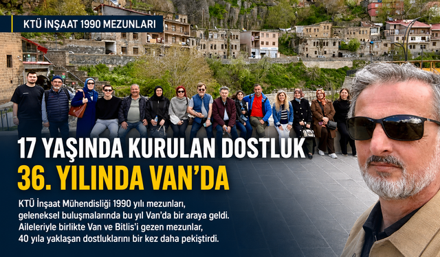 40 YILLIK DOSTLUK VAN’DA YENİDEN BULUŞTU