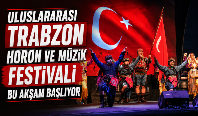 ULUSLARARASI TRABZON HORON VE MÜZİK FESTİVALİ BU AKŞAM BAŞLIYOR