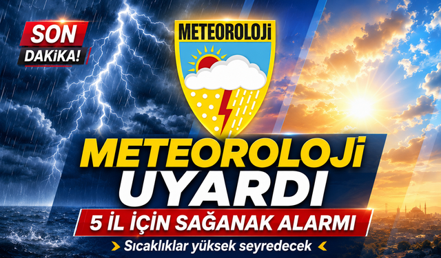 Meteoroloji uyardı: 5 il için sağanak alarmı, sıcaklıklar yüksek seyredecek