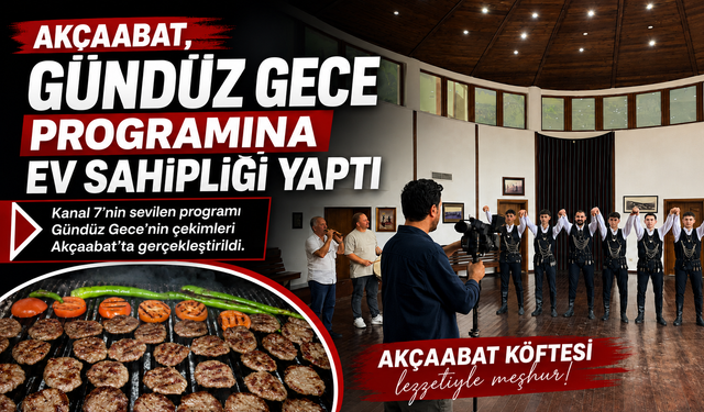 AKÇAABAT, GÜNDÜZ GECE PROGRAMINA EV SAHİPLİĞİ YAPTI