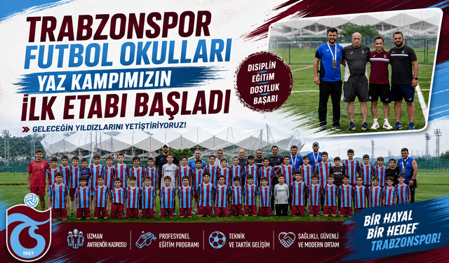 TRABZONSPOR FUTBOL OKULLARI YAZ KAMPI’NIN İLK ETABI BAŞLADI