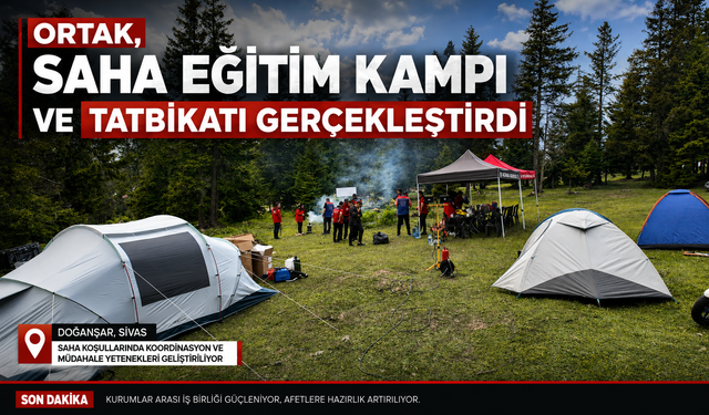 ORTAK, SAHA EĞİTİM KAMPI VE TATBİKATI GERÇEKLEŞTİRDİ