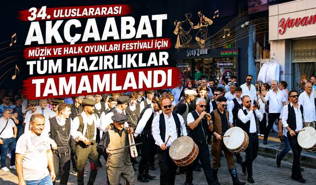 34. ULUSLARARASI AKÇAABAT MÜZİK VE HALK OYUNLARI FESTİVALİ İÇİN TÜM HAZIRLIKLAR TAMAMLANDI