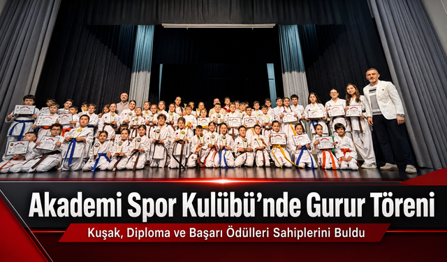 AKADEMİ SPOR KULÜBÜ’NDE GURUR TÖRENİ: KUŞAK, DİPLOMA VE BAŞARI ÖDÜLLERİ SAHİPLERİNİ BULDU