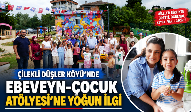 ÇİLEKLİ DÜŞLER KÖYÜ'NDE EBEVEYN-ÇOCUK ATÖLYESİ’NE YOĞUN İLGİ